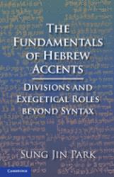 The Fundamentals of Hebrew Accents : Divisions and Exegetical Roles Beyond Syntax