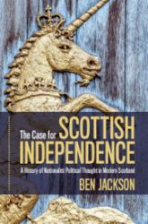 The Case for Scottish Independence : Nationalist Political Thought in Scotland, C. 1960-2014