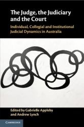 The Judge, the Judiciary, and the Court : Individual, Collegial, and Institutional Judicial Dynamics in Australia