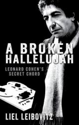 A Broken Hallelujah : Leonard Cohen's Secret Chord