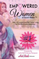 Empowered Women of Social Media : Over 100 Women Found Their Voices in Social Communities