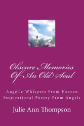 Obscure Memories of an Old Soul : Angelic Whispers from Heaven Poetry from Angels