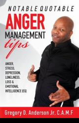 Notable Quotable Anger Management Tips : Anger, Stress, Depression, Loneliness, Loss and Emotional Intelligence (EQ)