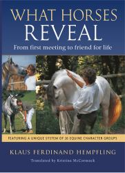 What Horses Reveal : From First Meeting to Friend for Life