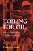 Toiling for Oil : A Social History of Petroleum in Iran