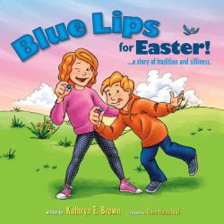 Blue Lips for Easter! : A Story of Tradition and Silliness