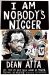 I Am Nobody's Nigger