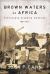 Brown Waters of Africa : Portuguese Riverine Warfare 1961-1974