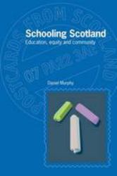 Schooling Scotland: Education, Equity and Community : Postcards from Scotland Series