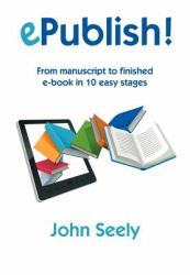 EPublish! : From Manuscript to Finished E-Book in 10 Easy Stages