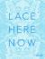 Lace Here Now