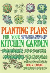 Planting Plans for Your Kitchen Garden : How to Create a Vegetable, Herb and Fruit Garden in Easy Stages