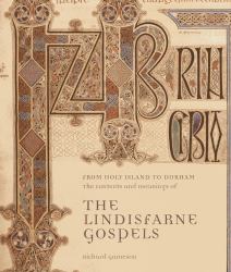 From Holy Island to Durham : The Contexts and Meanings of the Lindisfarne Gospels