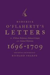 Roderick O'Flaherty's Letters, 1696-1709 : To William Molyneux, Edward Lhwyd, and Samuel Molyneux