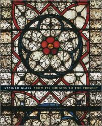 Stained Glass : From Its Origins to the Present