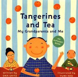 Tangerines and Tea, My Grandparents and Me : An Alphabet Book