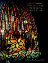Louis Comfort Tiffany : At the Metropolitan Museum of Art