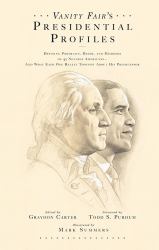Vanity Fair's Presidential Profiles : Defining Portraits, Deeds, and Misdeeds of 43 Notable Americans--And What Each One Really Thought about His Predecessor