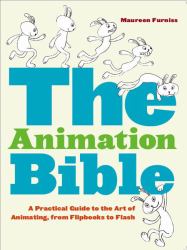 The Animation Bible : A Practical Guide to the Art of Animating from Flipbooks to Flash