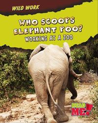 Who Scoops Elephant Poo?: Working at a Zoo