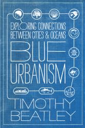 Blue Urbanism : Exploring Connections Between Cities and Oceans