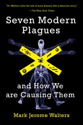 Seven Modern Plagues : And How We Are Causing Them