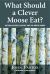 What Should a Clever Moose Eat? : Natural History, Ecology, and the North Woods