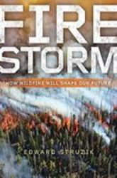 Firestorm : How Wildfire Will Shape Our Future