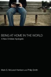 Being at Home in the World : A New Christian Apologetic