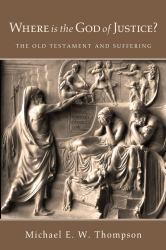 Where Is the God of Justice? : The Old Testament and Suffering