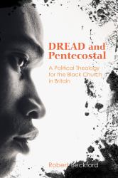Dread and Pentecostal : A Political Theology for the Black Church in Britain