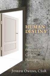Human Destiny : Some Problems for Catholic Philosophy