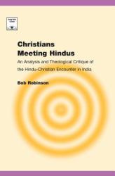 Christians Meeting Hindus : An Analysis and Theological Critique of the Hindu-Christian Encounter in India