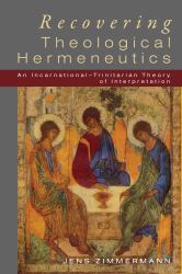 Recovering Theological Hermeneutics : An Incarnational -Trinitarian Theory of Interpretation