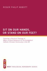 Sit on Our Hands, or Stand on Our Feet? : Exploring a Practical Theology of Major Incident Response for the Evangelical Catholic Christian Community in the UK