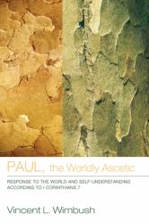 Paul, the Worldly Ascetic : Response to the World and Self-Understanding According to I Corinthians 7