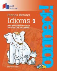 Stories Behind Idioms 1 : Making Sense of Their Origins and Meanings