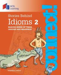 Stories Behind Idioms 2 : Making Sense of Their Origins and Meanings
