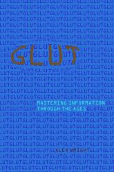 Glut : Mastering Information Through the Ages