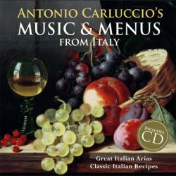 Antonio Carluccio's Music and Menus : Great Italian Arias Classic Italian Recipes