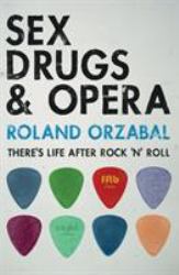 Sex, Drugs and Opera : There's Life after Rock 'n' Roll