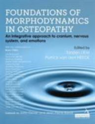 Foundations of Morphodynamics in Osteopathy : An Integrative Approach to Cranium, Nervous System, and Emotions