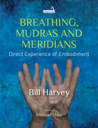 Breathing, Mudras and Meridians : Direct Experience of Embodiment