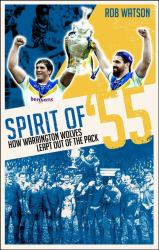 Spirit Of '55 : How Warrington Wolves Leapt Out of the Pack