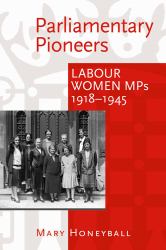 Parliamentary Pioneers : Labour Women MPs 1918-1945