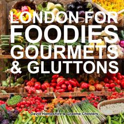 London for Foodies, Gourmets and Gluttons