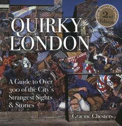 Quirky London : A Guide to Over 300 if the City's Strangest Sights