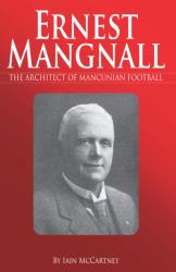 Ernest Mangnall : The Architect of Mancunian Football