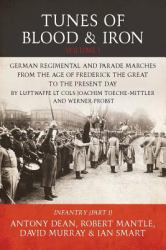 Tunes of Blood and Iron: German Regimental and Parade Marches from Frederick the Great to the Present Day : Part 1: Infantry