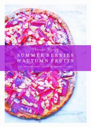 Summer Berries and Autumn Fruits : 120 Sensational Sweet and Savory Recipes